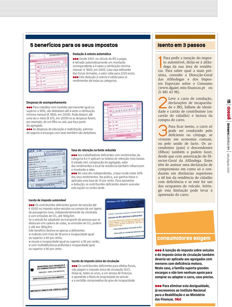 Isento em 3 passos 1Para pedir a isenção do imposto automóvel, dirija-se à alfândega da sua área de residência.