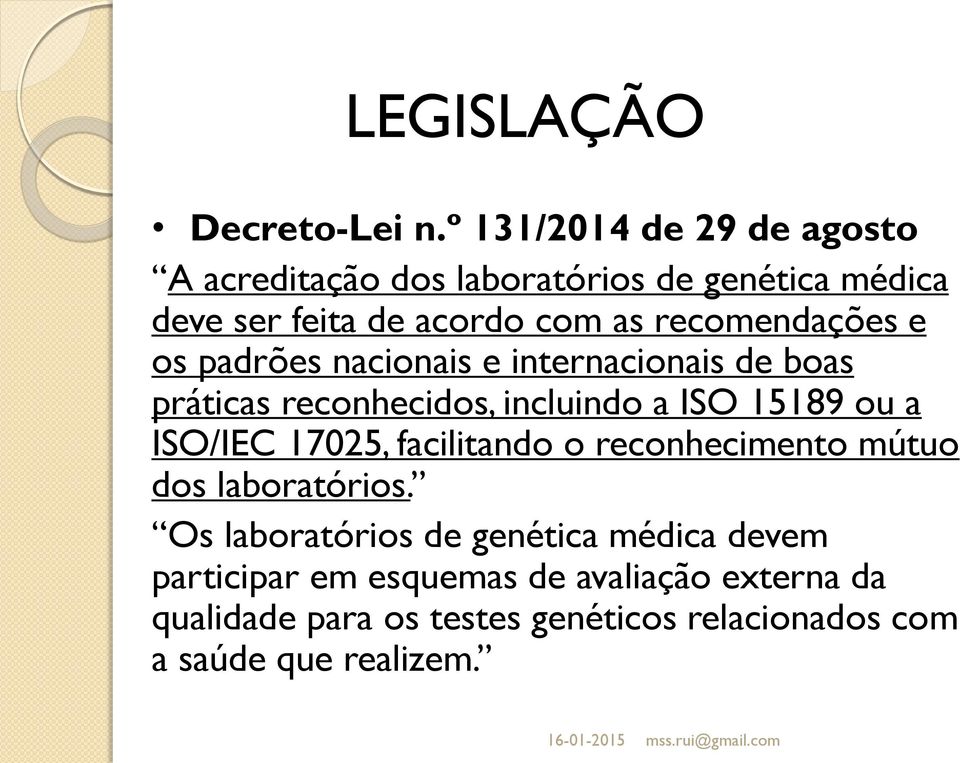 recomendações e os padrões nacionais e internacionais de boas práticas reconhecidos, incluindo a ISO 15189 ou a