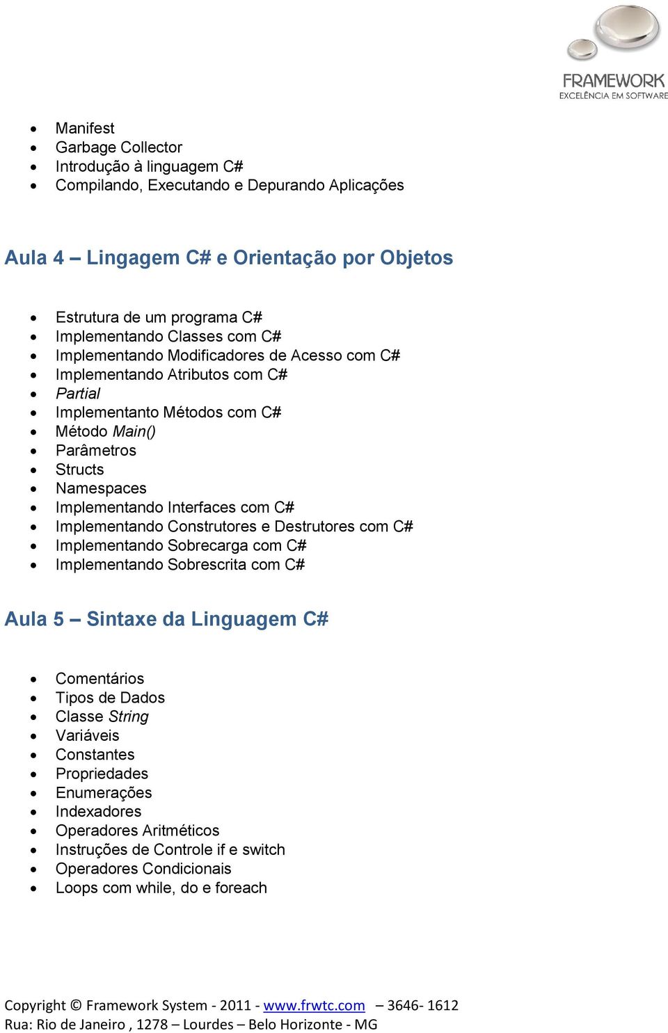 Implementand Interfaces cm C# Implementand Cnstrutres e Destrutres cm C# Implementand Sbrecarga cm C# Implementand Sbrescrita cm C# Aula 5 Sintaxe da Linguagem C#