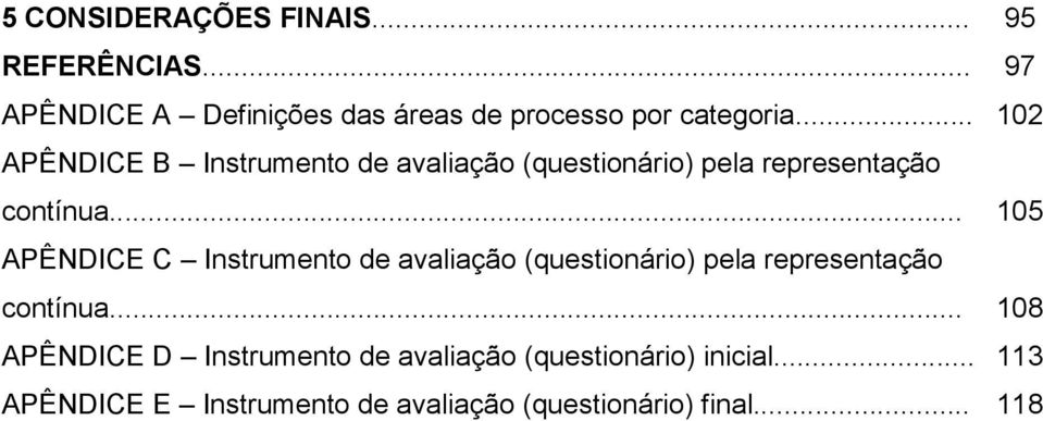 .. 1 APÊNDICE C Instrumento de avaliação (questionário) pela representação contínua.