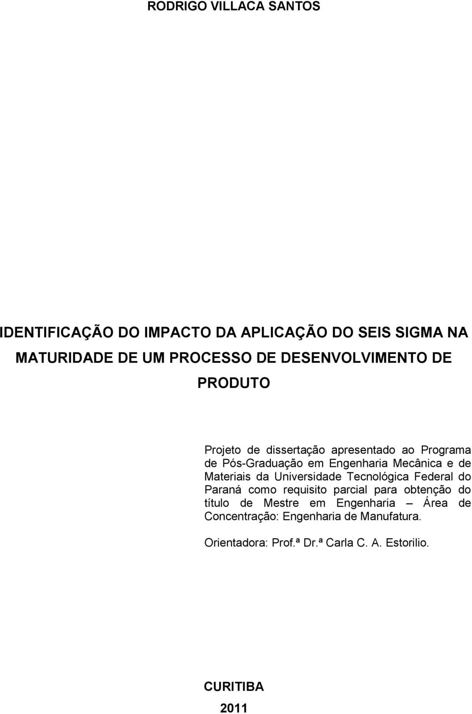 de Materiais da Universidade Tecnológica Federal do Paraná como requisito parcial para obtenção do título de Mestre