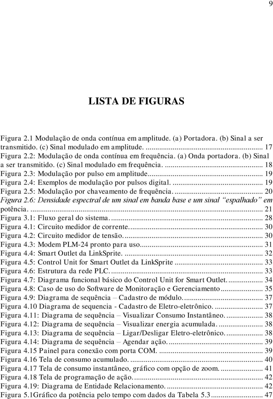 4: Exemplos de modulação por pulsos digital.... 19 Figura 2.5: Modulação por chaveamento de frequência.... 20 Figura 2.