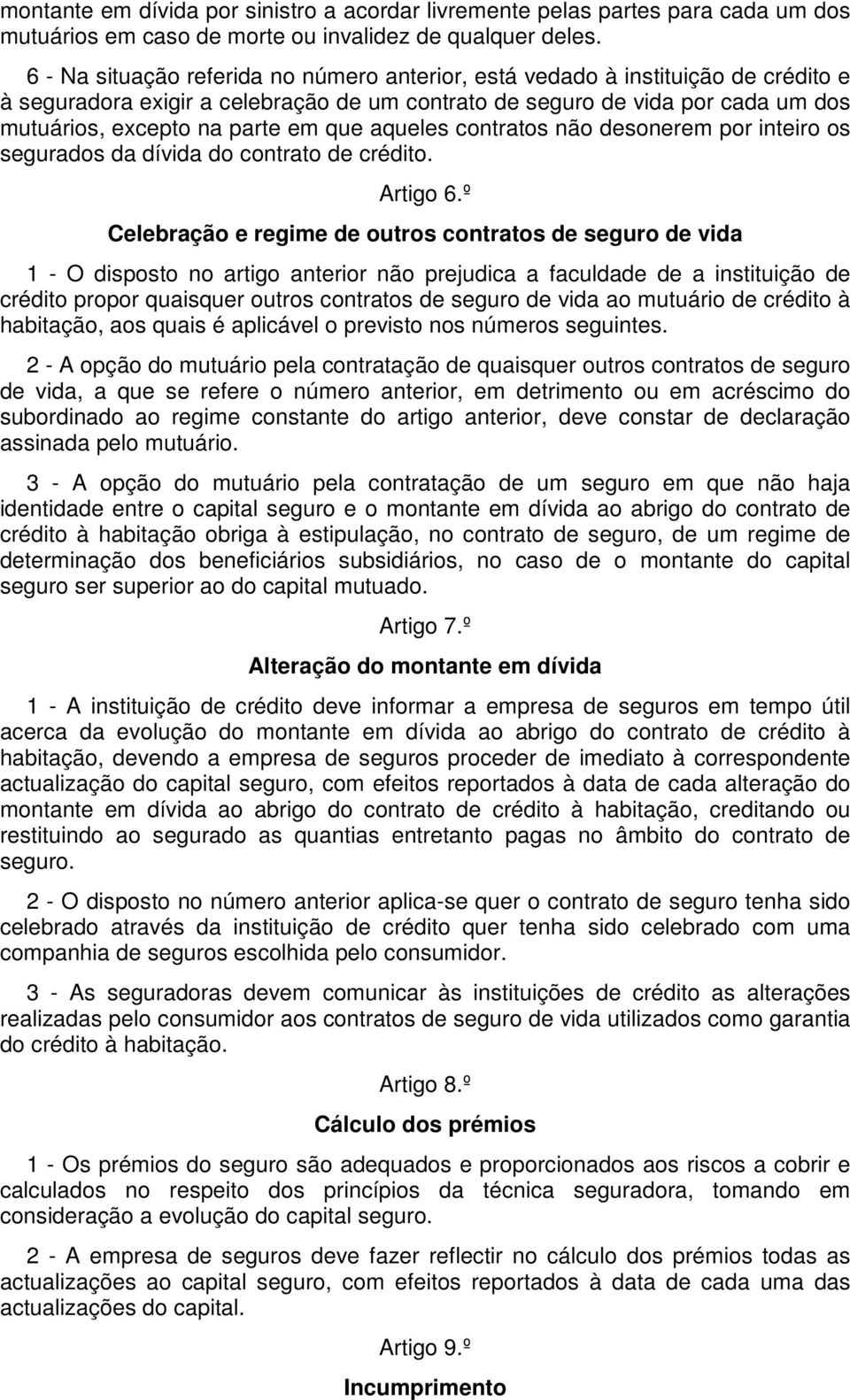 que aqueles contratos não desonerem por inteiro os segurados da dívida do contrato de crédito. Artigo 6.