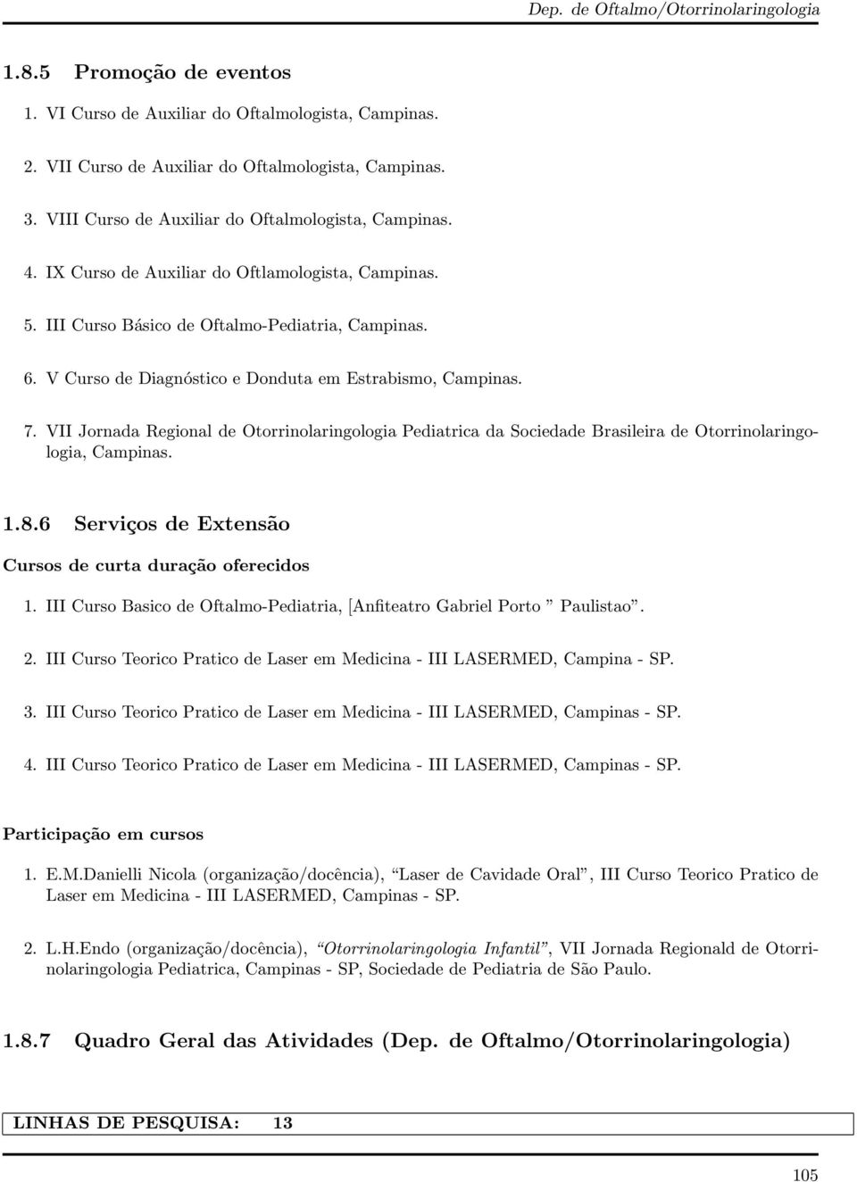 VII Jornada Regional de Otorrinolaringologia Pediatrica da Sociedade Brasileira de Otorrinolaringologia, 1.8.6 ServiçosdeExtensão Cursos de curta duração oferecidos 1.