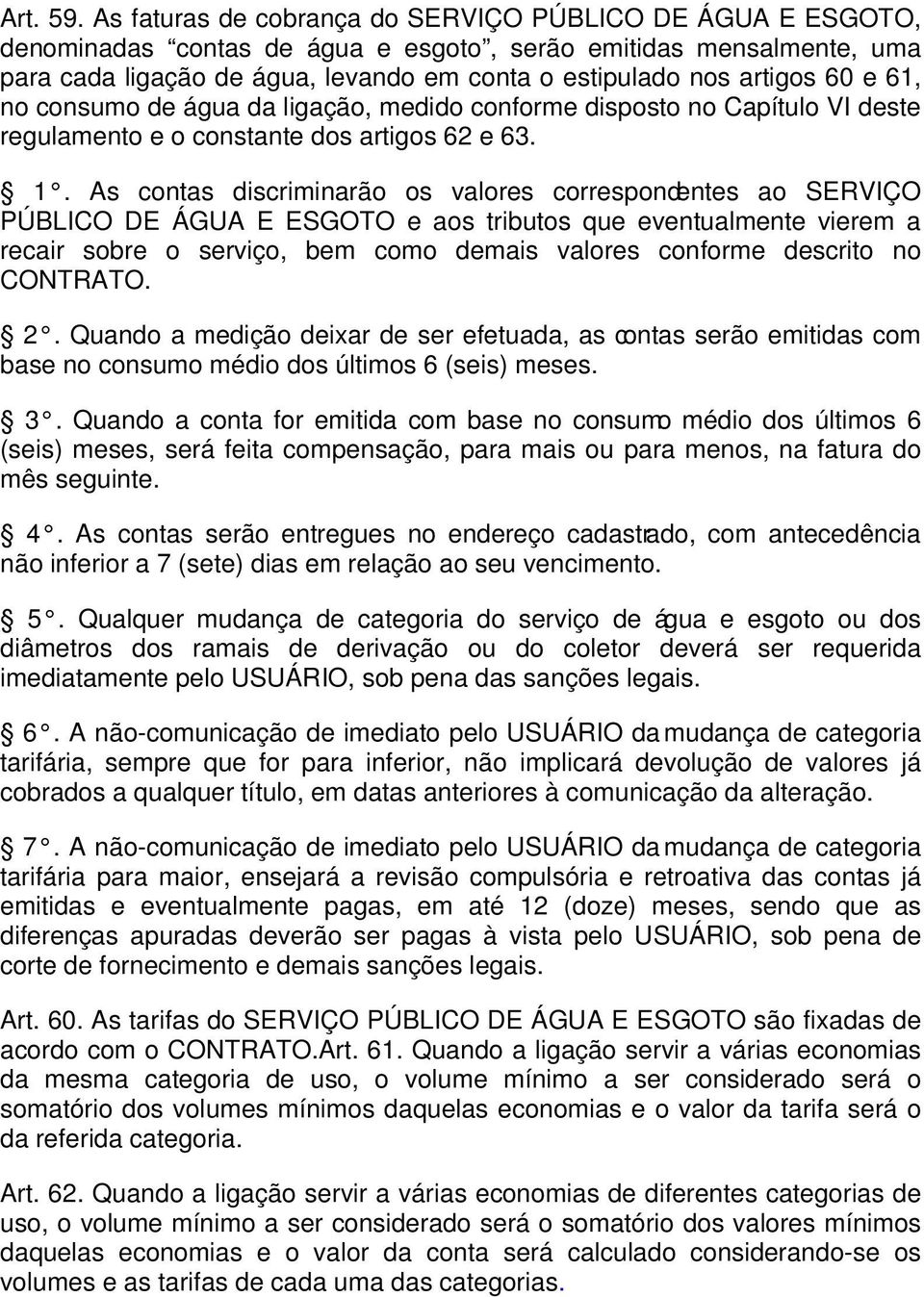 60 e 61, no consumo de água da ligação, medido conforme disposto no Capítulo VI deste regulamento e o constante dos artigos 62 e 63. 1.