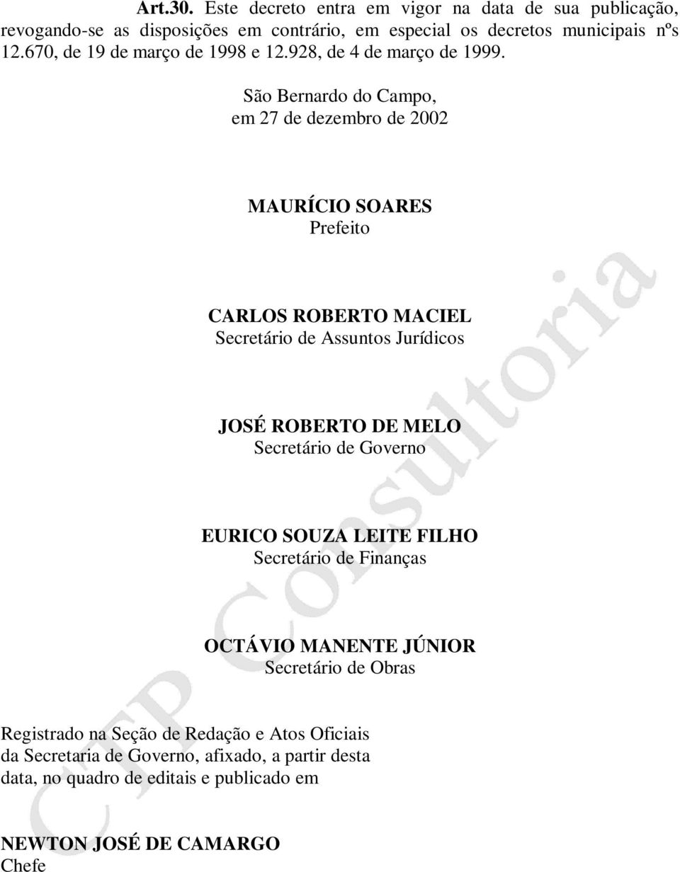 São Bernardo do Campo, em 27 de dezembro de 2002 MAURÍCIO SOARES Prefeito CARLOS ROBERTO MACIEL Secretário de Assuntos Jurídicos JOSÉ ROBERTO DE MELO