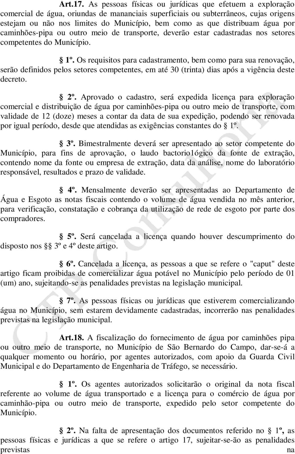 distribuam água por caminhões-pipa ou outro meio de transporte, deverão estar cadastradas nos setores competentes do Município. 1º.