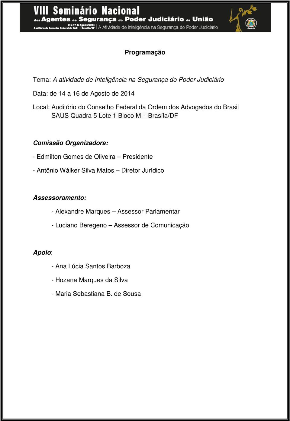 Gomes de Oliveira Presidente - Antônio Wálker Silva Matos Diretor Jurídico Assessoramento: - Alexandre Marques Assessor