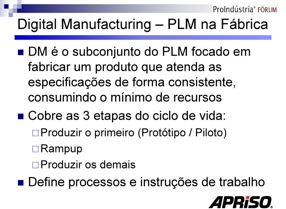 consumindo o mínimo de recursos Cobre as 3 etapas do ciclo de vida: Produzir o