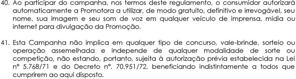 Esta Campanha não implica em qualquer tipo de concurso, vale-brinde, sorteio ou operação assemelhada e independe de qualquer modalidade de sorte ou