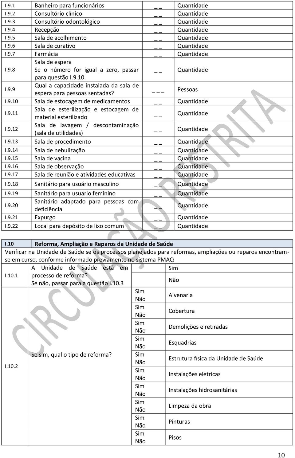 _ Pessoas I.9.10 Sala de estocagem de medicamentos Quantidade I.9.11 Sala de esterilização e estocagem de material esterilizado Quantidade I.9.12 Sala de lavagem / descontaminação (sala de utilidades) Quantidade I.