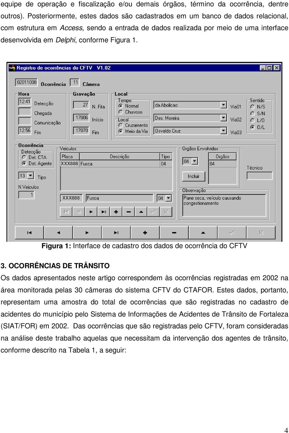 Figura 1. XXX888 XXX888 Figura 1: Interface de cadastro dos dados de ocorrência do CFTV 3.