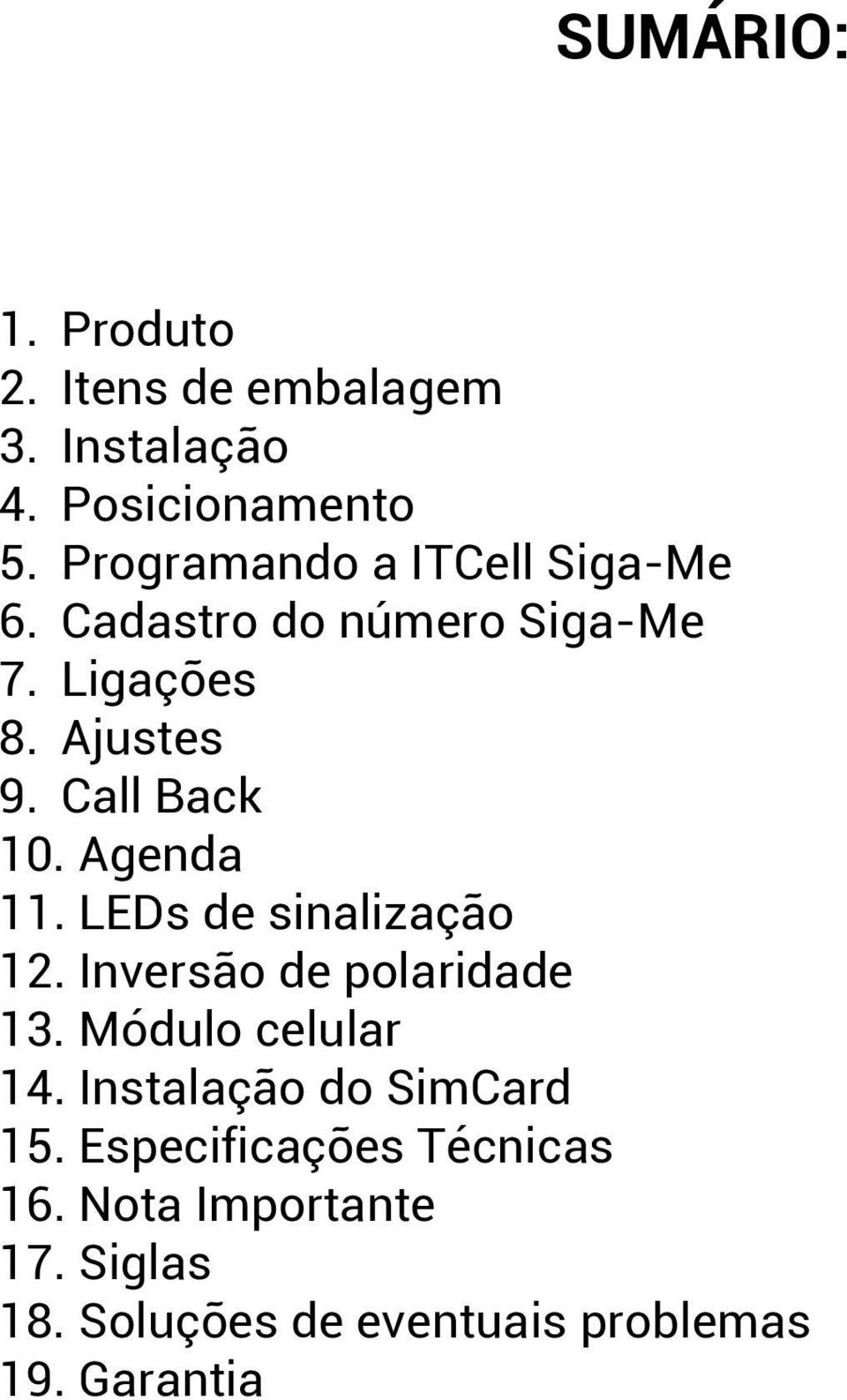 Call Back 10. Agenda 11. LEDs de sinalização 12. Inversão de polaridade 13. Módulo celular 14.