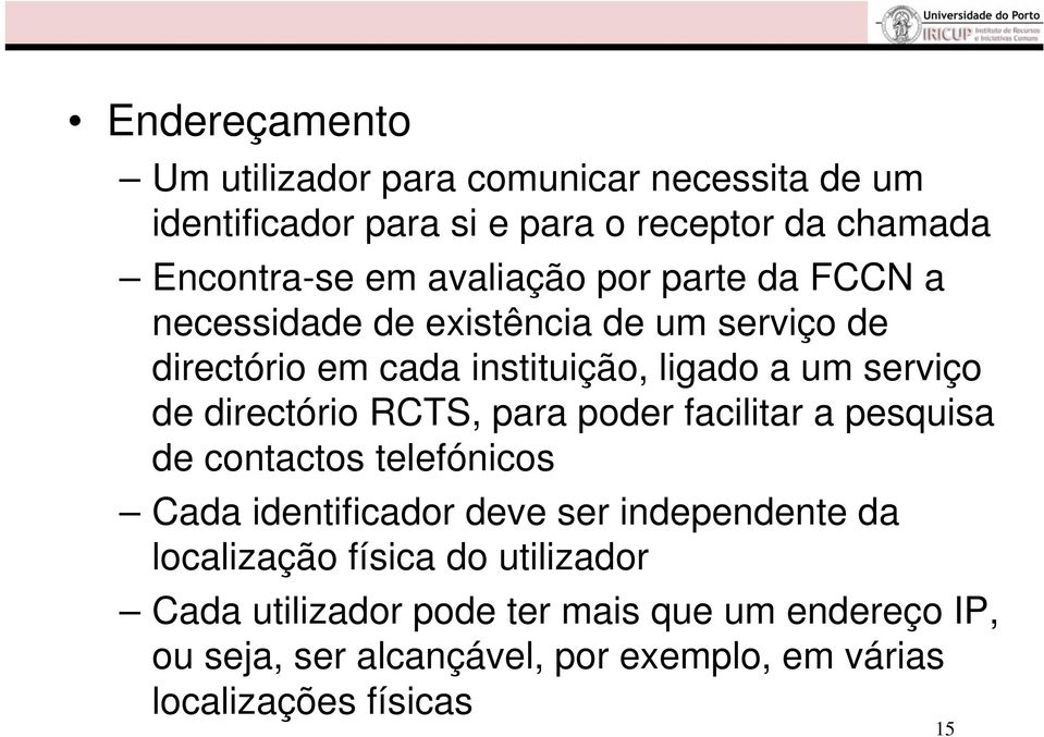 directório RCTS, para poder facilitar a pesquisa de contactos telefónicos Cada identificador deve ser independente da localização