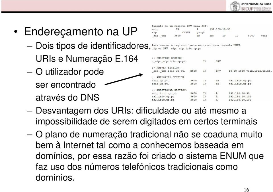 impossibilidade de serem digitados em certos terminais O plano de numeração tradicional não se coaduna muito