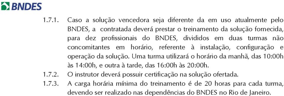 Uma turma utilizará o horário da manhã, das 10:00h às 14:00h, e outra à tarde, das 16:00h às 20