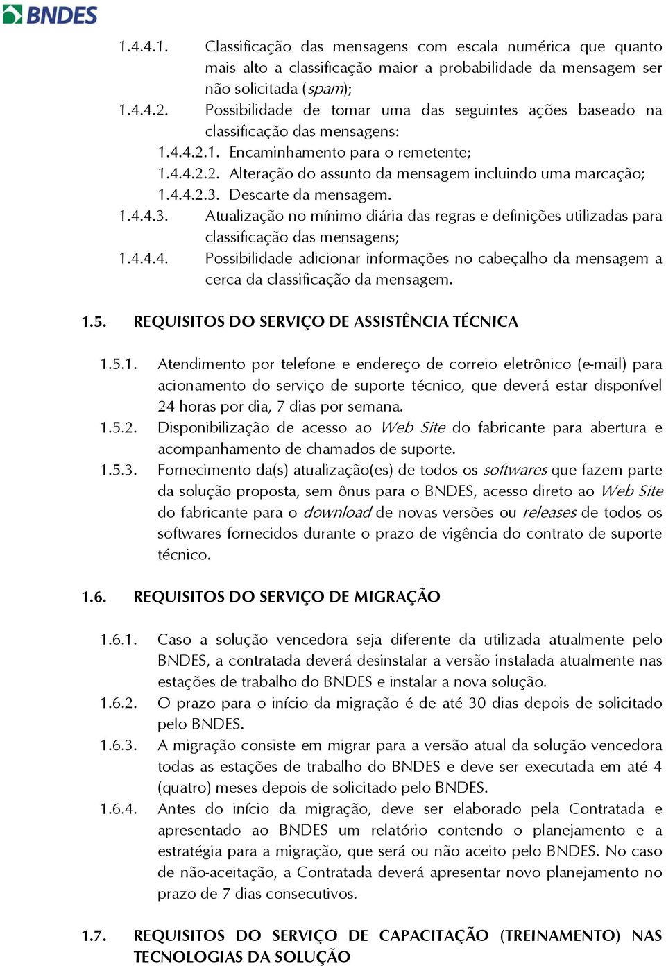 4.4.2.3. Descarte da mensagem. 1.4.4.3. Atualização no mínimo diária das regras e definições utilizadas para classificação das mensagens; 1.4.4.4. Possibilidade adicionar informações no cabeçalho da mensagem a cerca da classificação da mensagem.