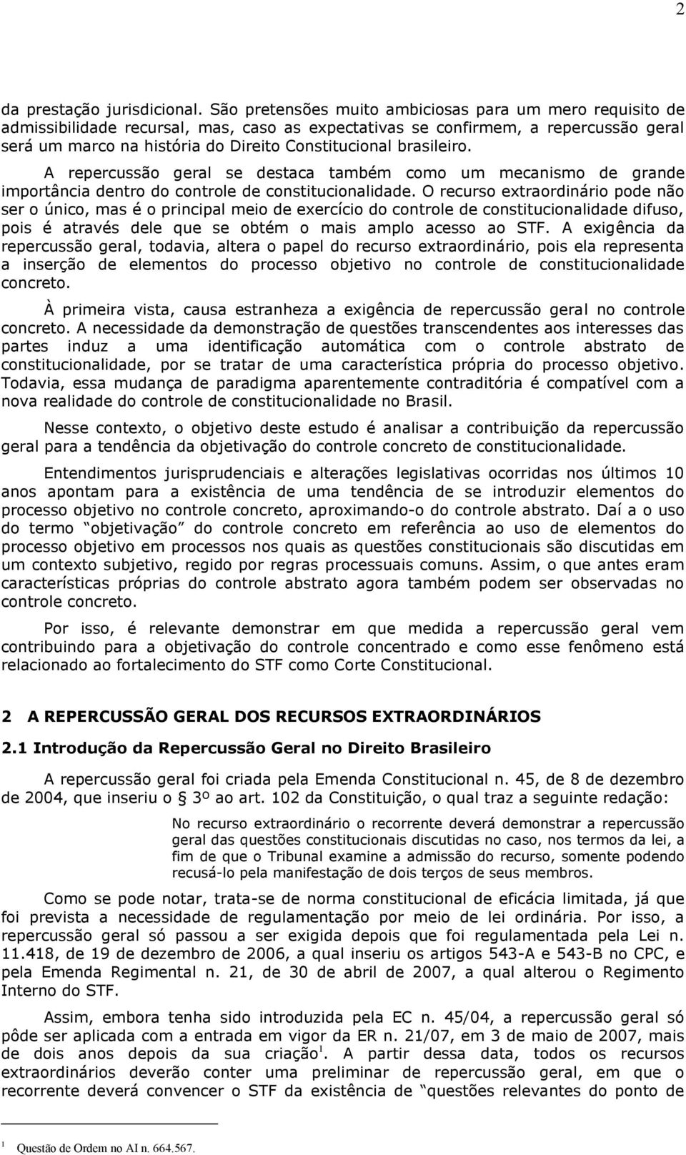 brasileiro. A repercussão geral se destaca também como um mecanismo de grande importância dentro do controle de constitucionalidade.