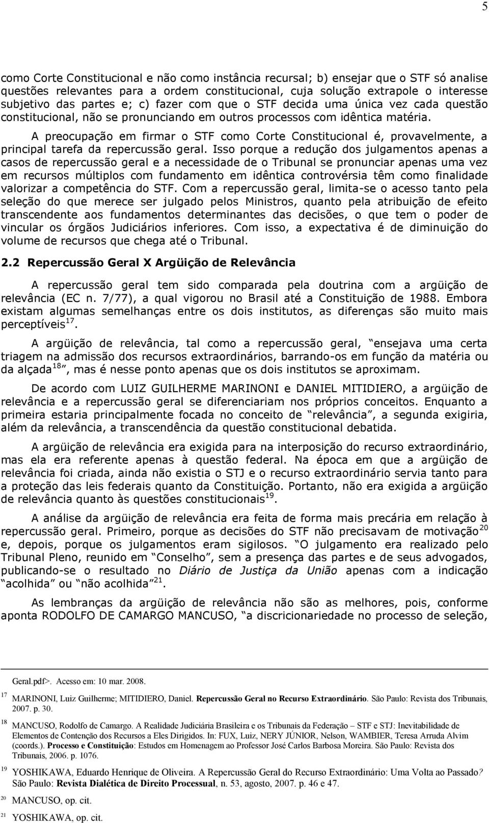 A preocupação em firmar o STF como Corte Constitucional é, provavelmente, a principal tarefa da repercussão geral.