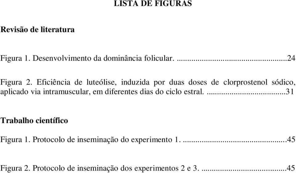 Eficiência de luteólise, induzida por duas doses de clorprostenol sódico, aplicado via