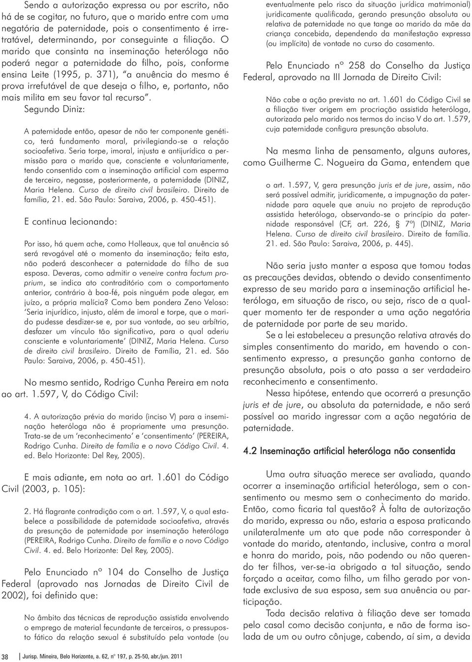 371), a anuência do mesmo é prova irrefutável de que deseja o filho, e, portanto, não mais milita em seu favor tal recurso.