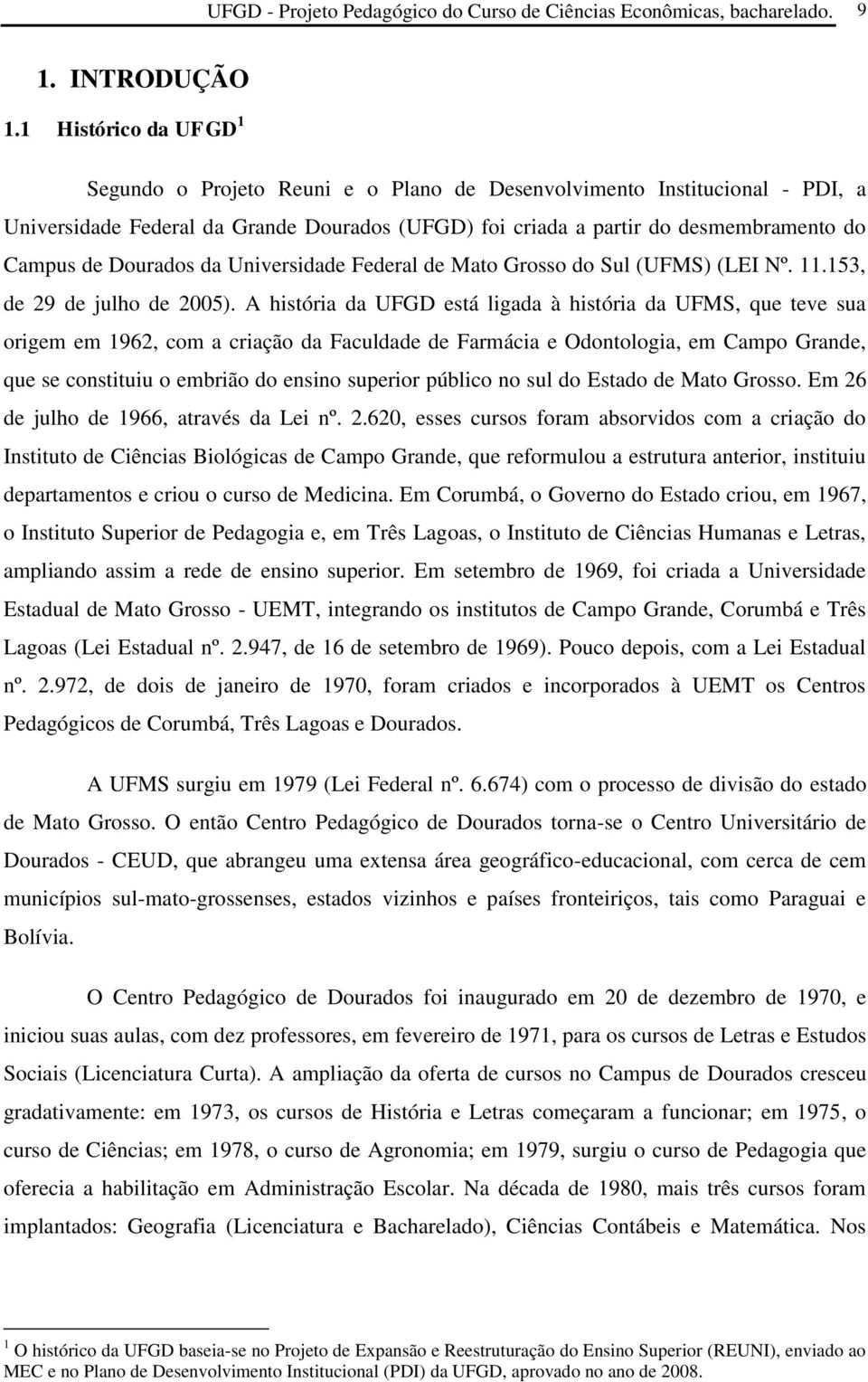 Dourados da Universidade Federal de Mato Grosso do Sul (UFMS) (LEI Nº. 11.153, de 29 de julho de 2005).