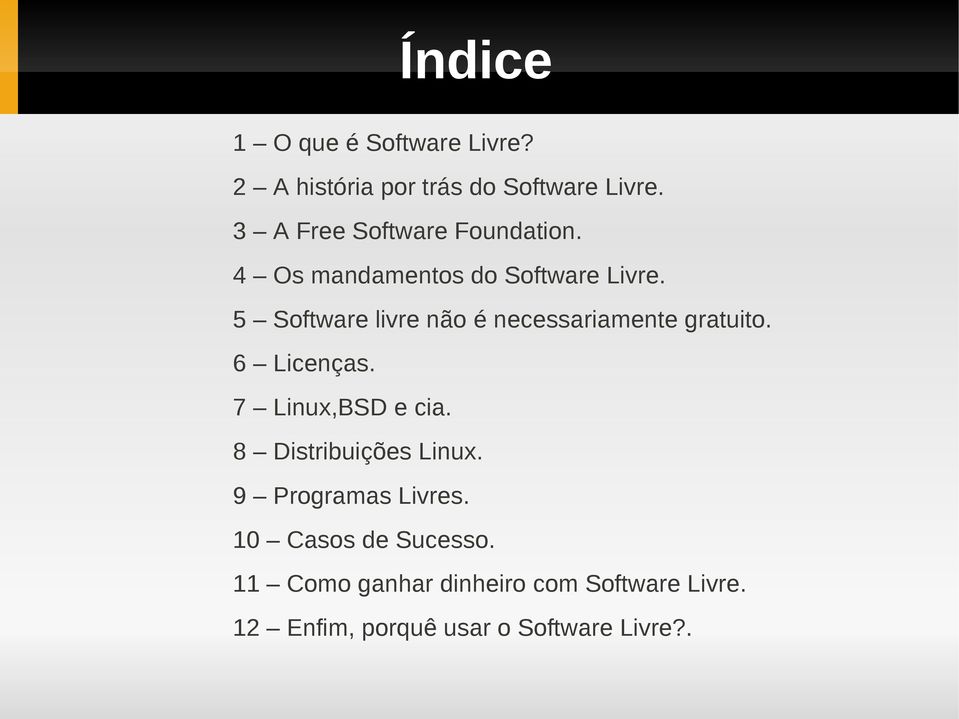 5 Software livre não é necessariamente gratuito. 6 Licenças. 7 Linux,BSD e cia.