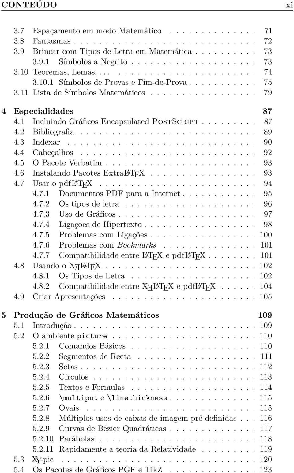 1 Incluindo Gráficos Encapsulated PostScript......... 87 4.2 Bibliografia............................ 89 4.3 Indexar.............................. 90 4.4 Cabeçalhos............................ 92 4.