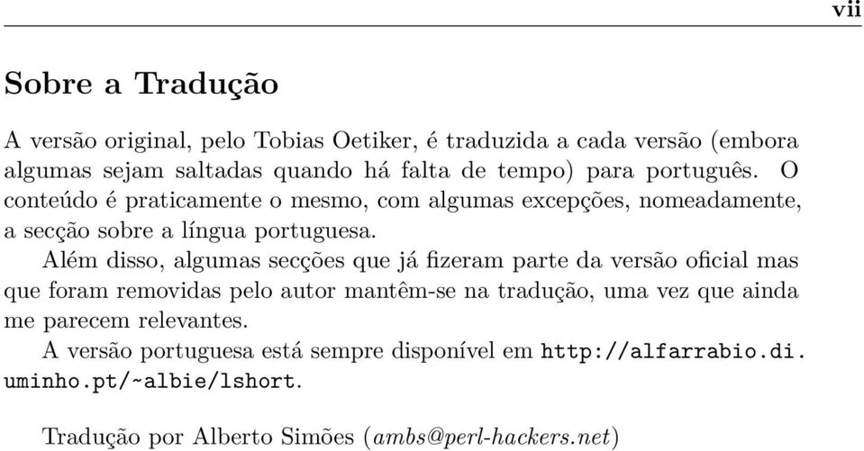 Além disso, algumas secções que já fizeram parte da versão oficial mas que foram removidas pelo autor mantêm-se na tradução, uma vez que ainda