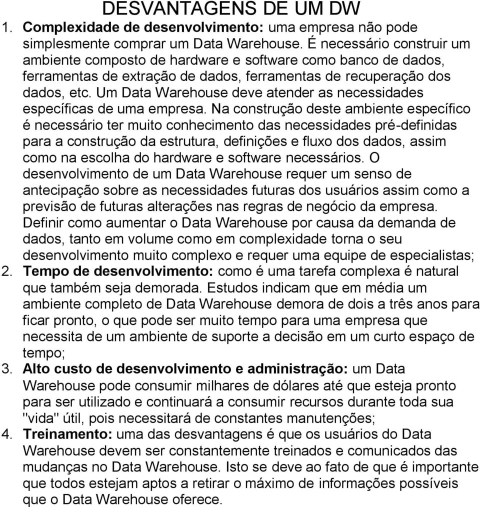 Um Data Warehouse deve atender as necessidades específicas de uma empresa.