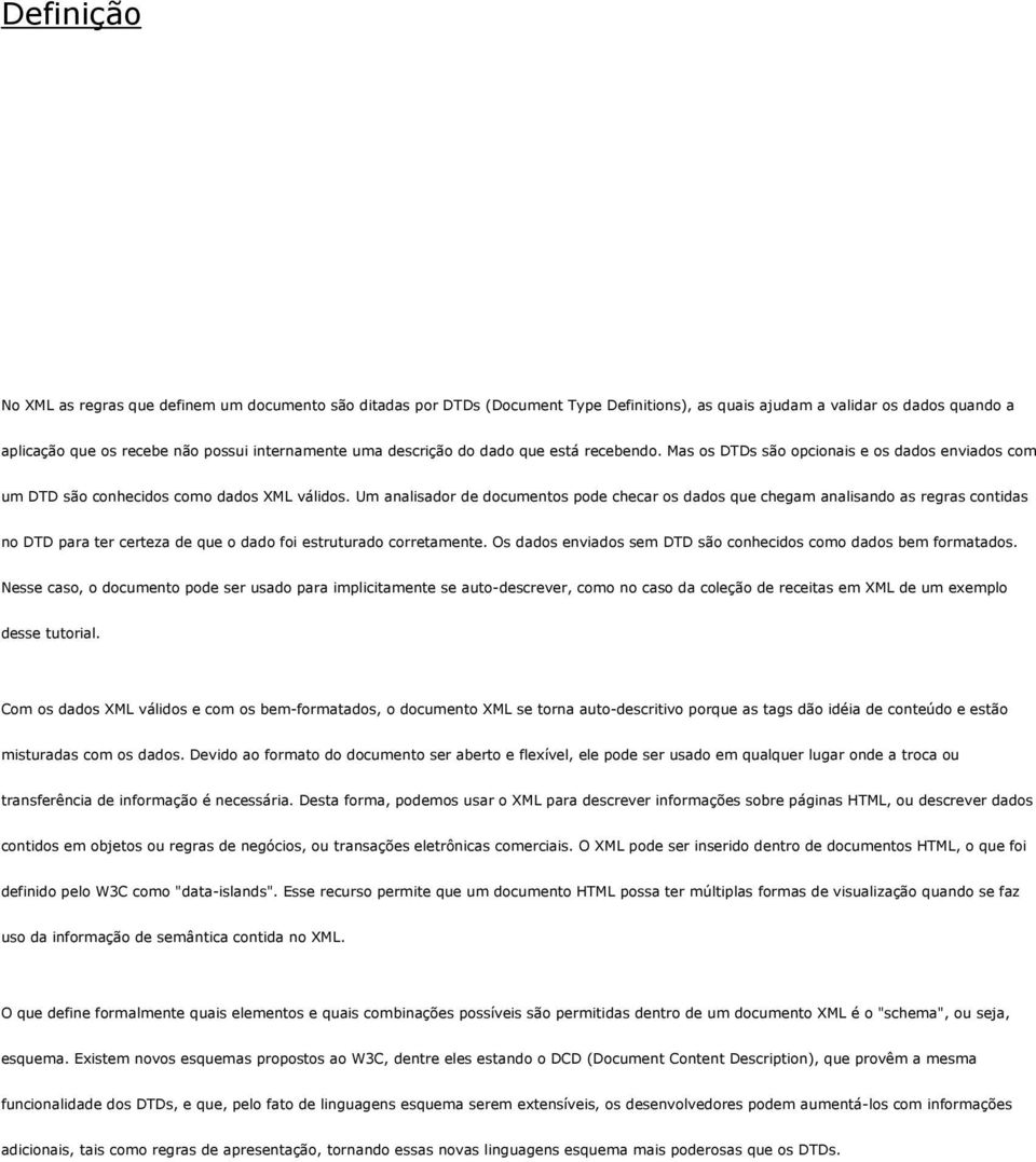 Um analisador de documentos pode checar os dados que chegam analisando as regras contidas no DTD para ter certeza de que o dado foi estruturado corretamente.