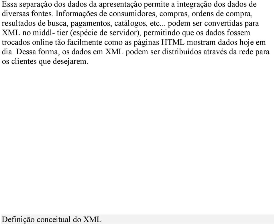 .. podem ser convertidas para XML no middl- tier (espécie de servidor), permitindo que os dados fossem trocados online tão