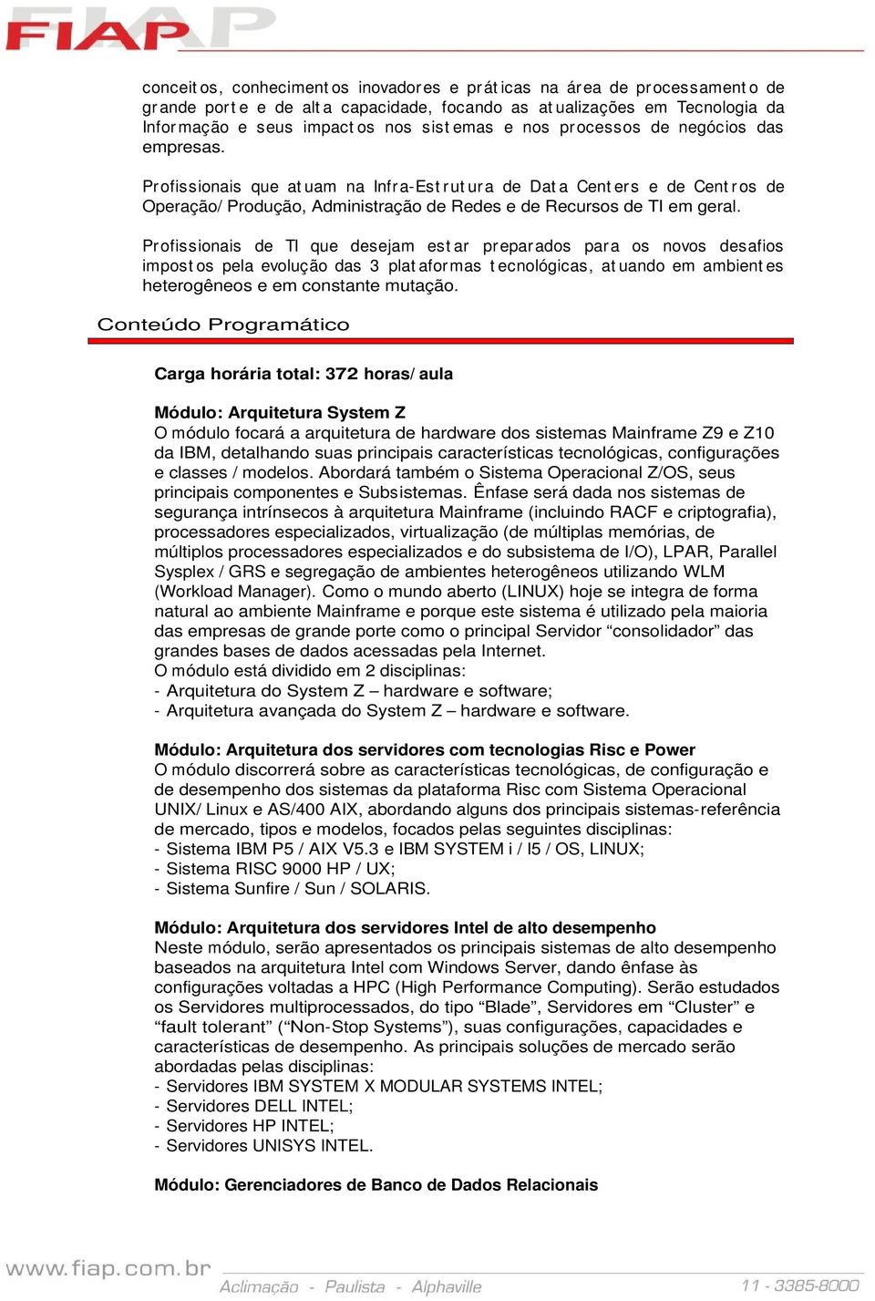 Pr fissinais de TI que desejam est ar pr epar ads par a s nvs desafis impst s pela evluçã das 3 plat afr mas t ecnlógicas, at uand em ambient es hetergênes e em cnstante mutaçã.