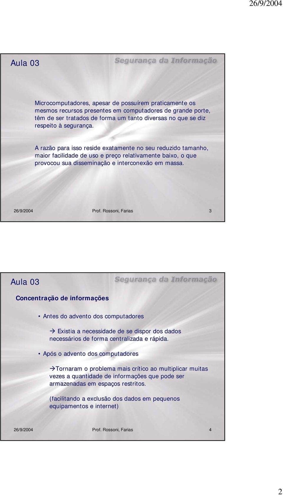 r Após s o advento dos computadores Tornaram o problema mais crítico ao multiplicar muitas vezes a quantidade de informações que pode ser armazenadas em espaços restritos.