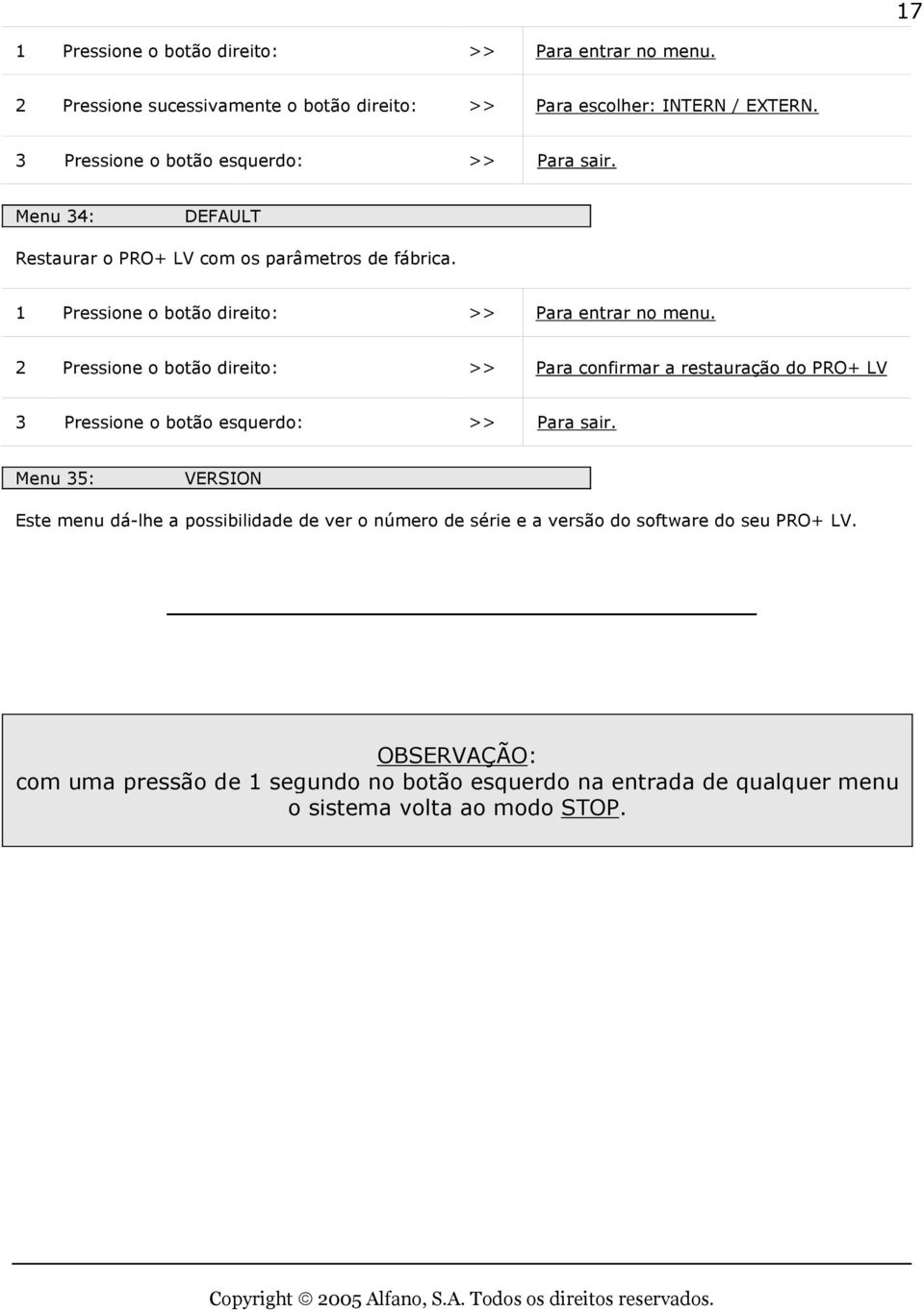 2 Pressione o botão direito: >> Para confirmar a restauração do PRO+ LV Pressione o botão esquerdo: >> Para sair.