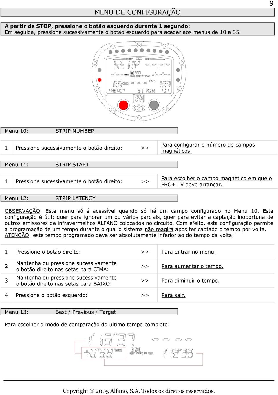 Menu 11: STRIP START 1 Pressione sucessivamente o botão direito: >> Para escolher o campo magnético em que o PRO+ LV deve arrancar.