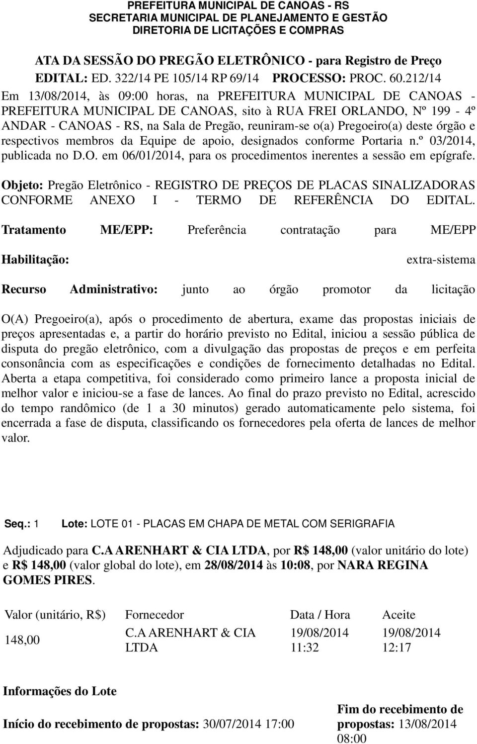 212/14 Em, às 09:00 horas, na PREFEITURA MUNICIPAL DE CANOAS - PREFEITURA MUNICIPAL DE CANOAS, sito à RUA FREI ORLANDO, Nº 199-4º ANDAR - CANOAS - RS, na Sala de Pregão, reuniram-se o(a) Pregoeiro(a)