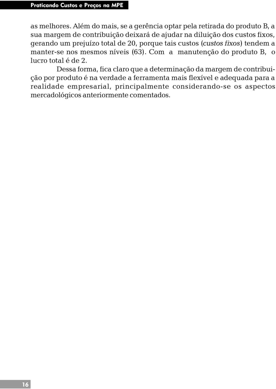 prejuízo total de 20, porque tais custos (custos fixos) tendem a manter-se nos mesmos níveis (63).