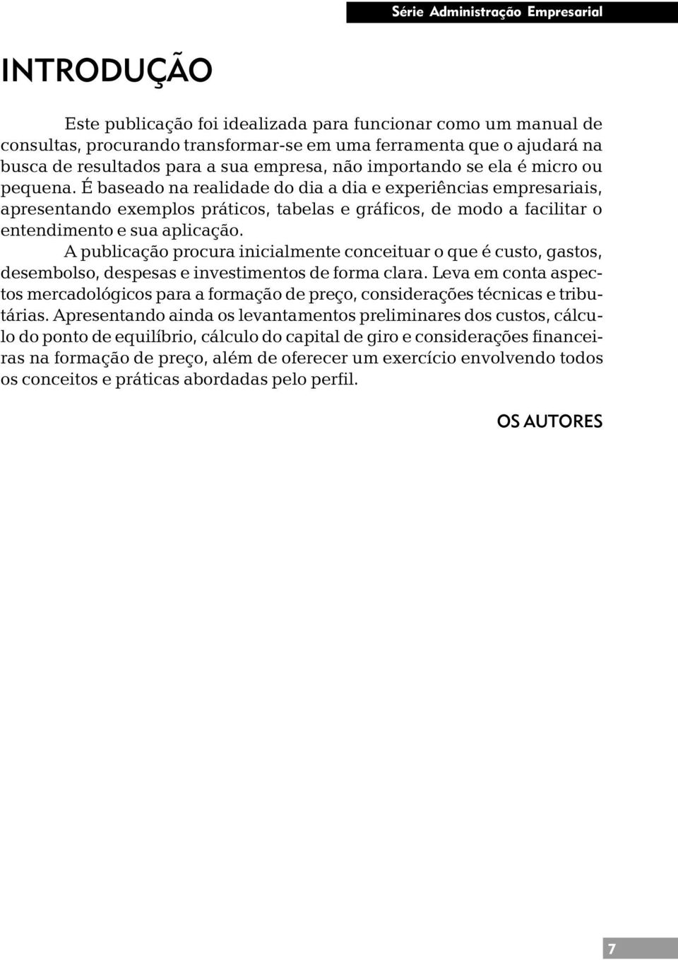 É baseado na realidade do dia a dia e experiências empresariais, apresentando exemplos práticos, tabelas e gráficos, de modo a facilitar o entendimento e sua aplicação.