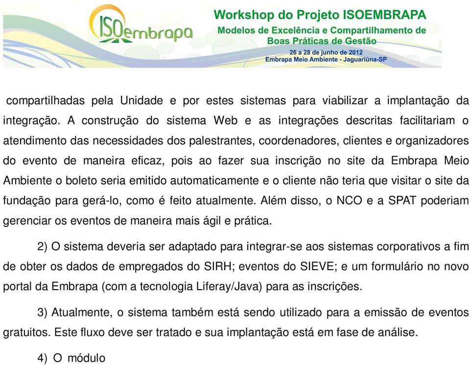 sua inscrição no site da Embrapa Meio Ambiente o boleto seria emitido automaticamente e o cliente não teria que visitar o site da fundação para gerá-lo, como é feito atualmente.