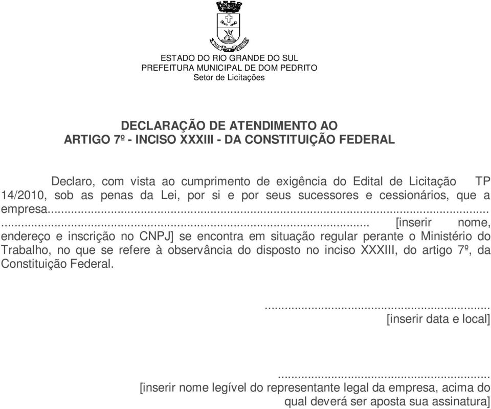 ..... [inserir nome, endereço e inscrição no CNPJ] se encontra em situação regular perante o Ministério do Trabalho, no que se refere à observância