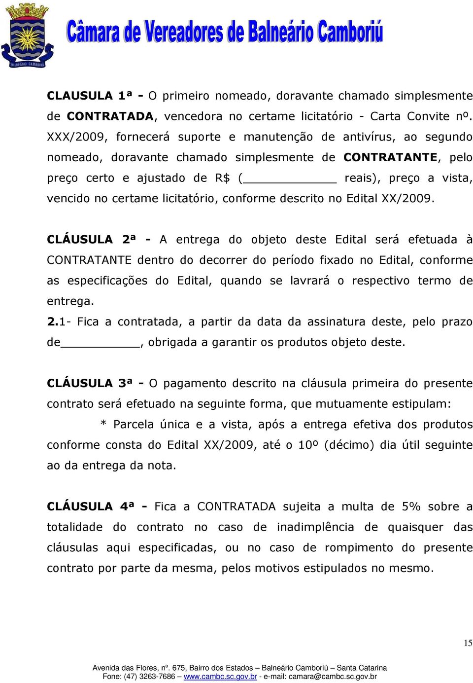 licitatório, conforme descrito no Edital XX/2009.