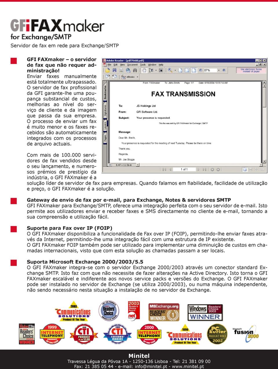 O processo de enviar um fax é muito menor e os faxes recebidos são automaticamente integrados com os processos de arquivo actuais. Com mais de 100.