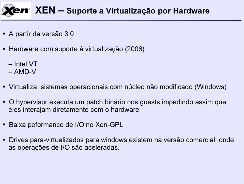 modificado (Windows) O hypervisor executa um patch binário nos guests impedindo assim que eles interajam