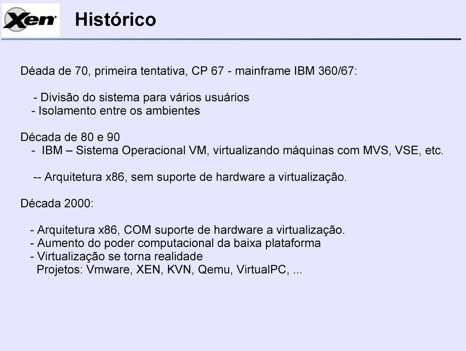 -- Arquitetura x86, sem suporte de hardware a virtualização.