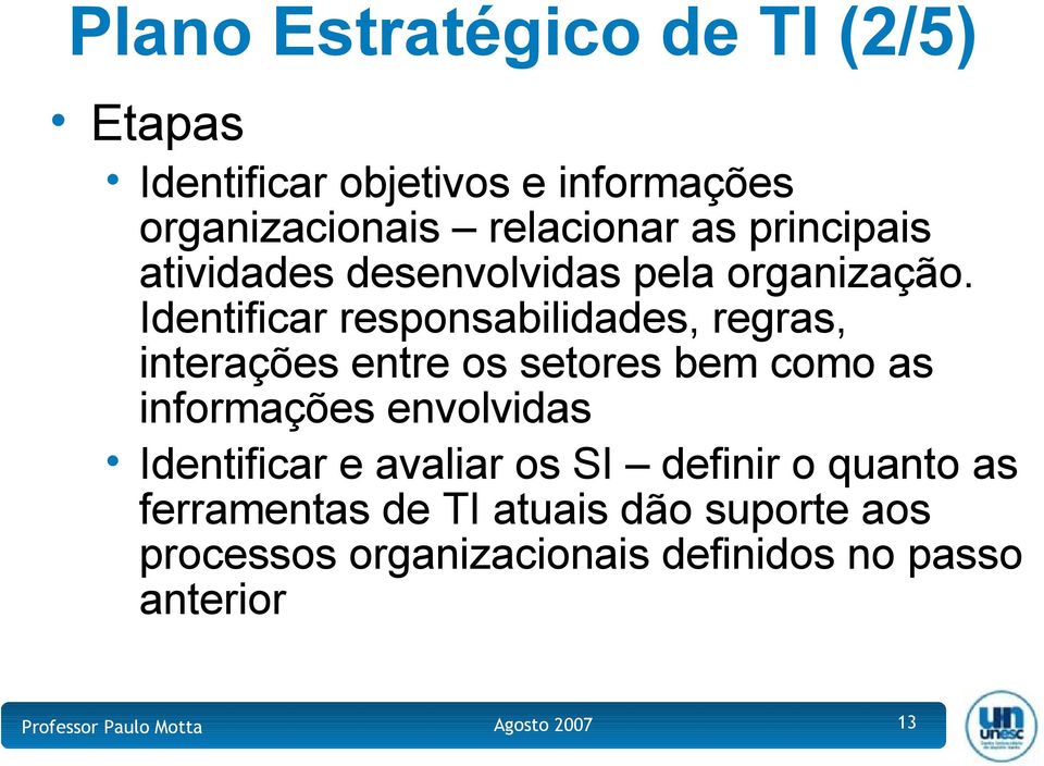 Identificar responsabilidades, regras, interações entre os setores bem como as informações