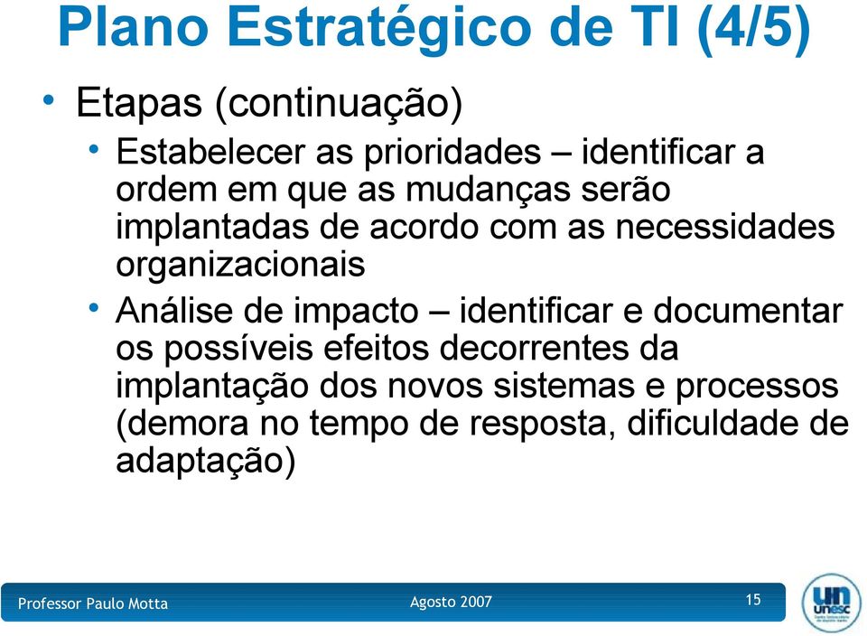 Análise de impacto identificar e documentar os possíveis efeitos decorrentes da