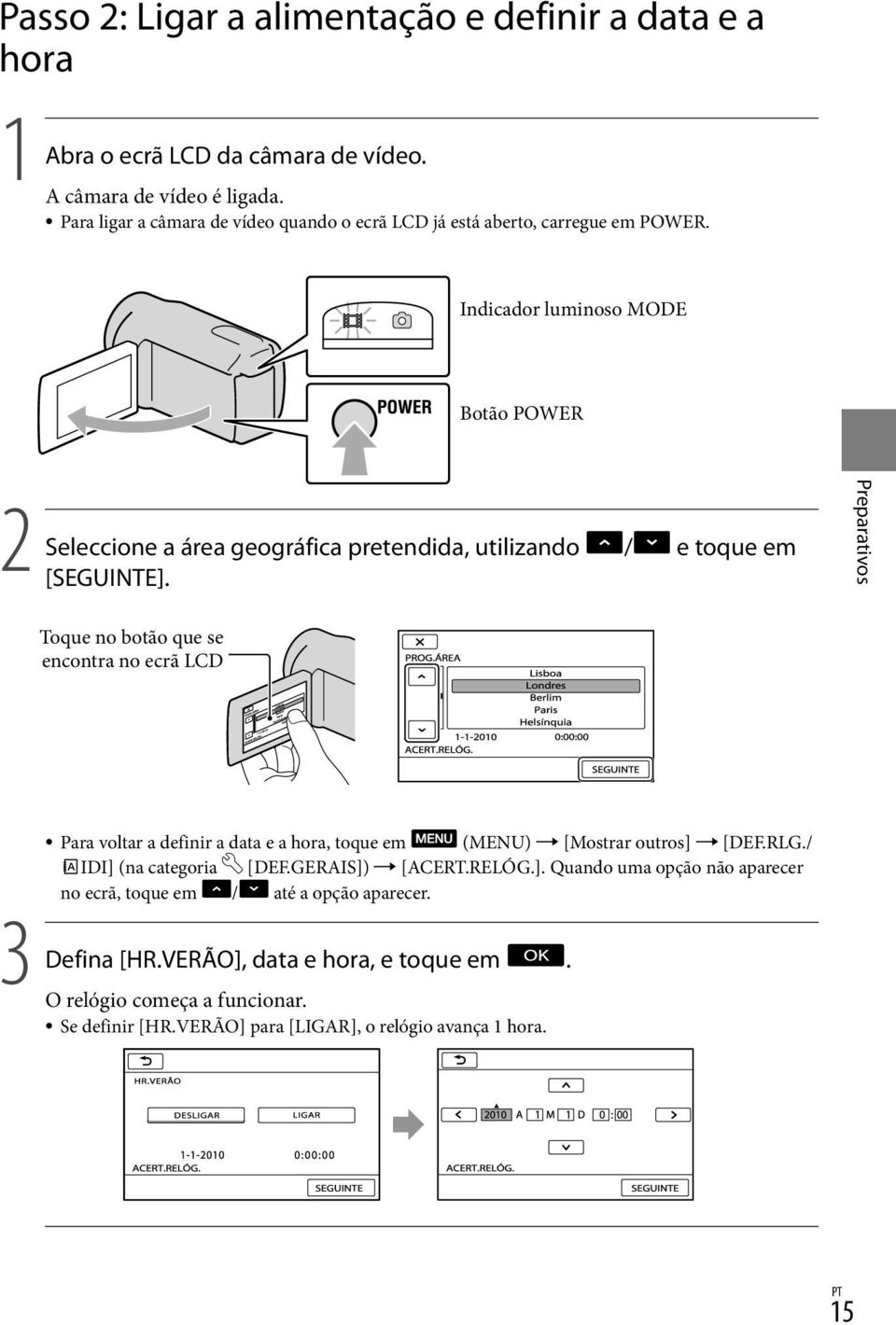 Indicador luminoso MODE Botão POWER 2 Seleccione a área geográfica pretendida, utilizando / e toque em [SEGUINTE].