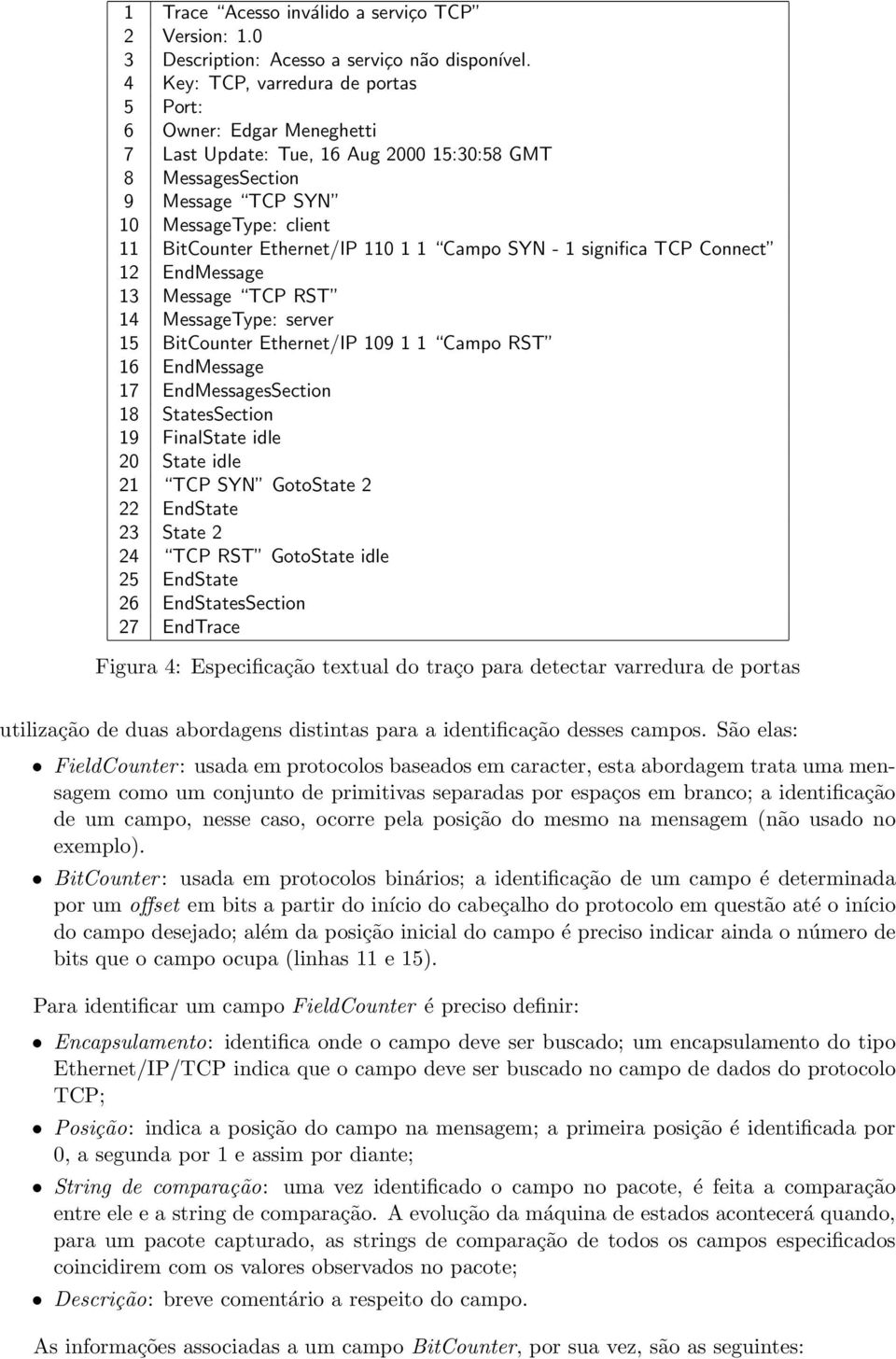 1 1 Campo SYN - 1 significa TCP Connect 12 EndMessage 13 Message TCP RST 14 MessageType: server 15 BitCounter Ethernet/IP 109 1 1 Campo RST 16 EndMessage 17 EndMessagesSection 18 StatesSection 19