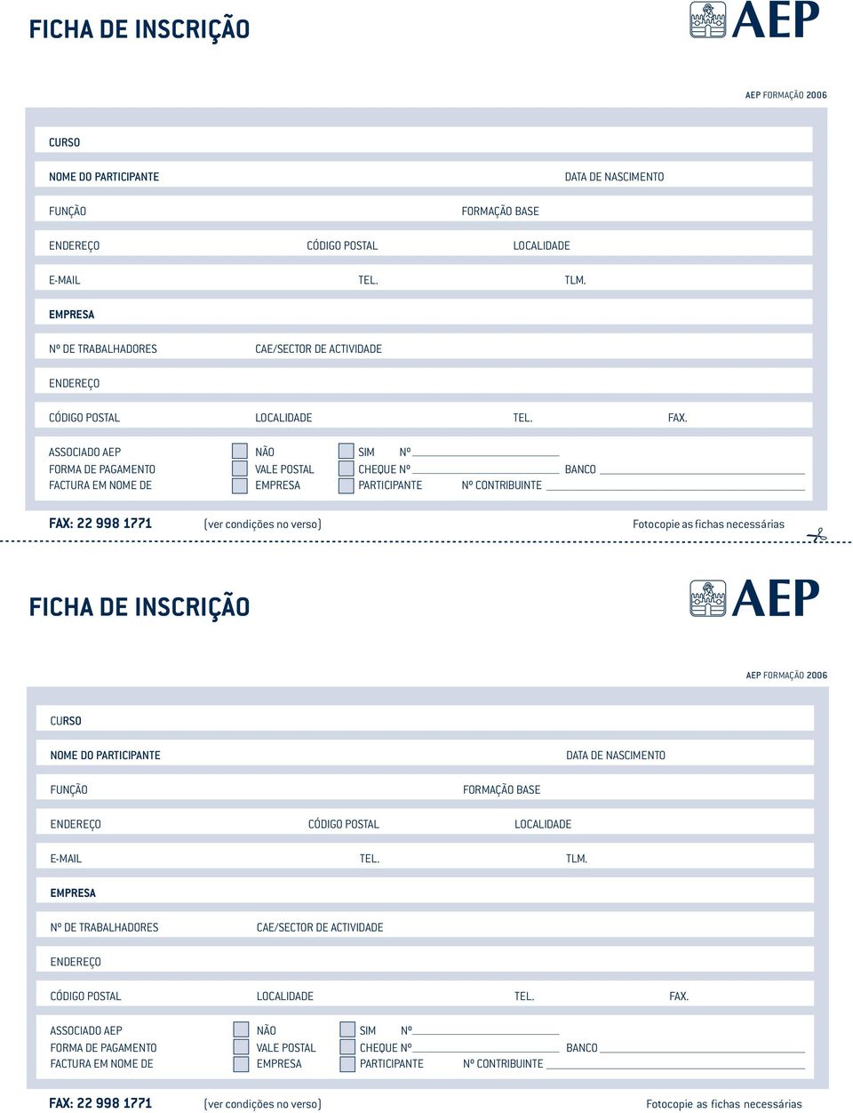 ASSOCIADO AEP NÃO SIM Nº FORMA DE PAGAMENTO VALE POSTAL CHEQUE Nº BANCO FACTURA EM NOME DE EMPRESA PARTICIPANTE Nº CONTRIBUINTE FAX: 22 998 1771 (ver condições no verso) Fotocopie as fichas